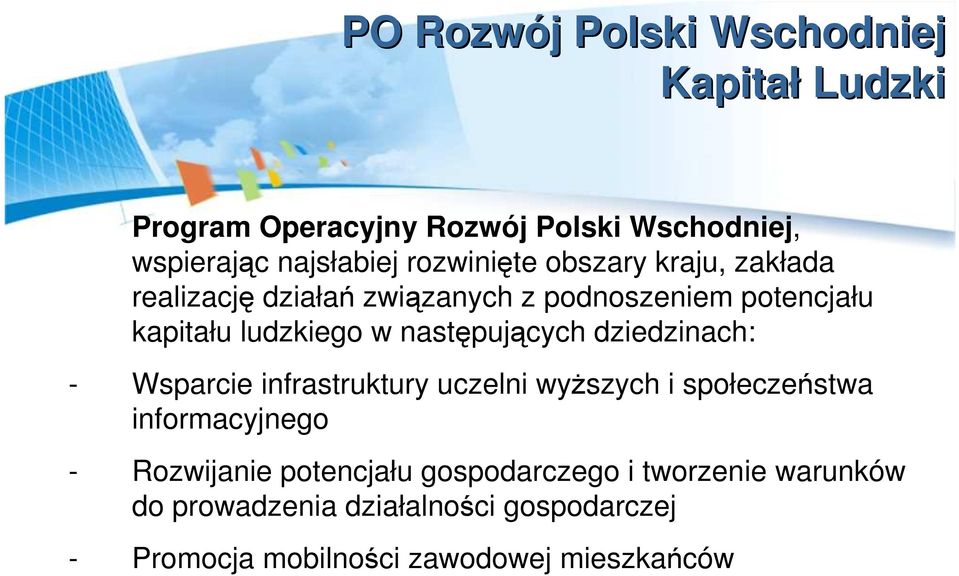 następujących dziedzinach: - Wsparcie infrastruktury uczelni wyŝszych i społeczeństwa informacyjnego - Rozwijanie