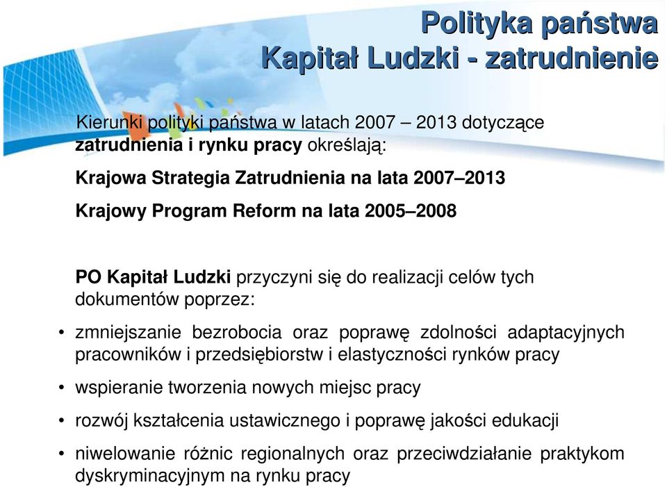 poprzez: zmniejszanie bezrobocia oraz poprawę zdolności adaptacyjnych pracowników i przedsiębiorstw i elastyczności rynków pracy wspieranie tworzenia