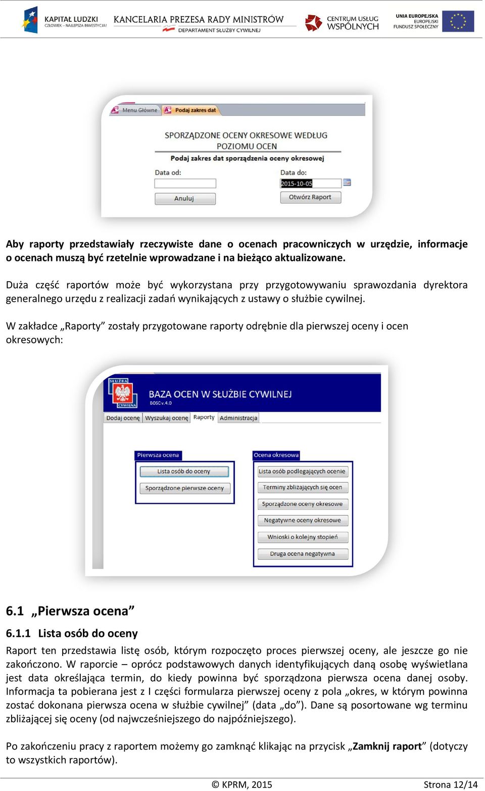 W zakładce Raporty zostały przygotowane raporty odrębnie dla pierwszej oceny i ocen okresowych: 6.1 