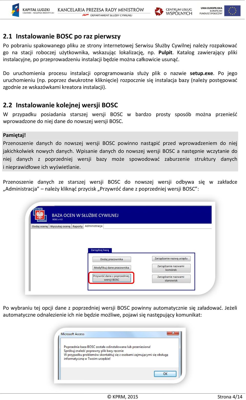 Po jego uruchomieniu (np. poprzez dwukrotne kliknięcie) rozpocznie się instalacja bazy (należy postępować zgodnie ze wskazówkami kreatora instalacji). 2.
