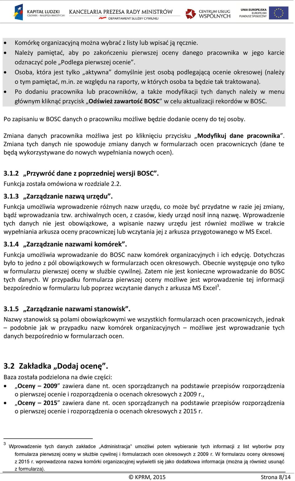 Po dodaniu pracownika lub pracowników, a także modyfikacji tych danych należy w menu głównym kliknąć przycisk Odśwież zawartość BOSC w celu aktualizacji rekordów w BOSC.