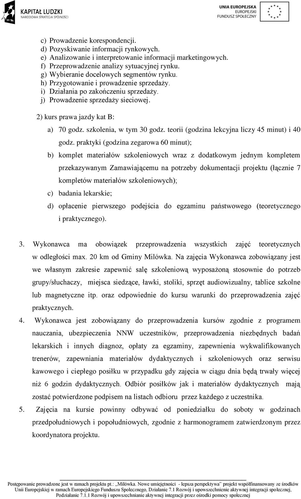szkolenia, w tym 30 godz. teorii (godzina lekcyjna liczy 45 minut) i 40 godz.