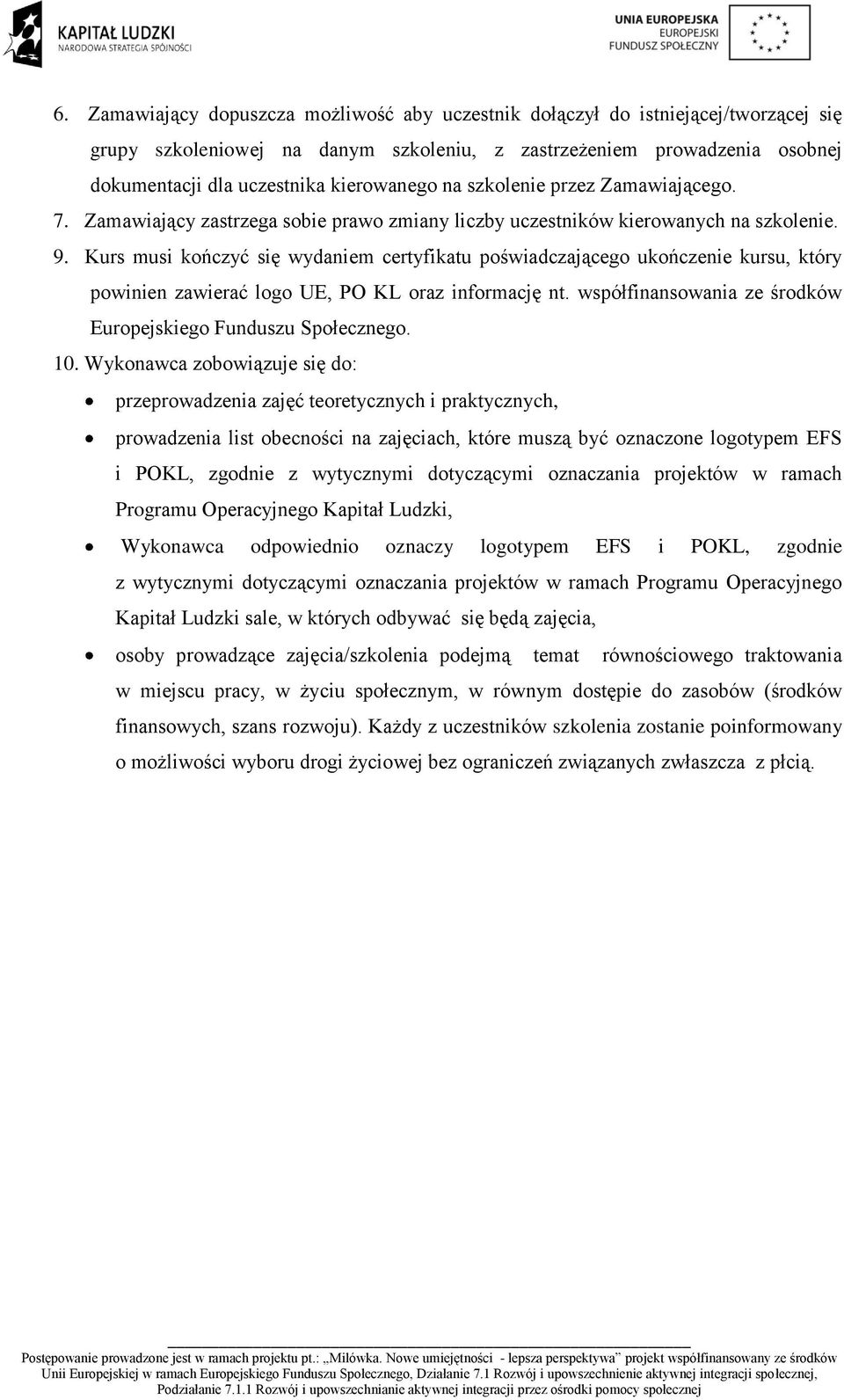 Kurs musi kończyć się wydaniem certyfikatu poświadczającego ukończenie kursu, który powinien zawierać logo UE, PO KL oraz informację nt.