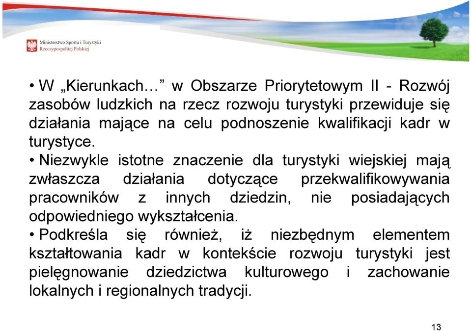 Niezwykle istotne znaczenie dla wiejskiej mają zwłaszcza działania dotyczące przekwalifikowywania pracowników z innych dziedzin,