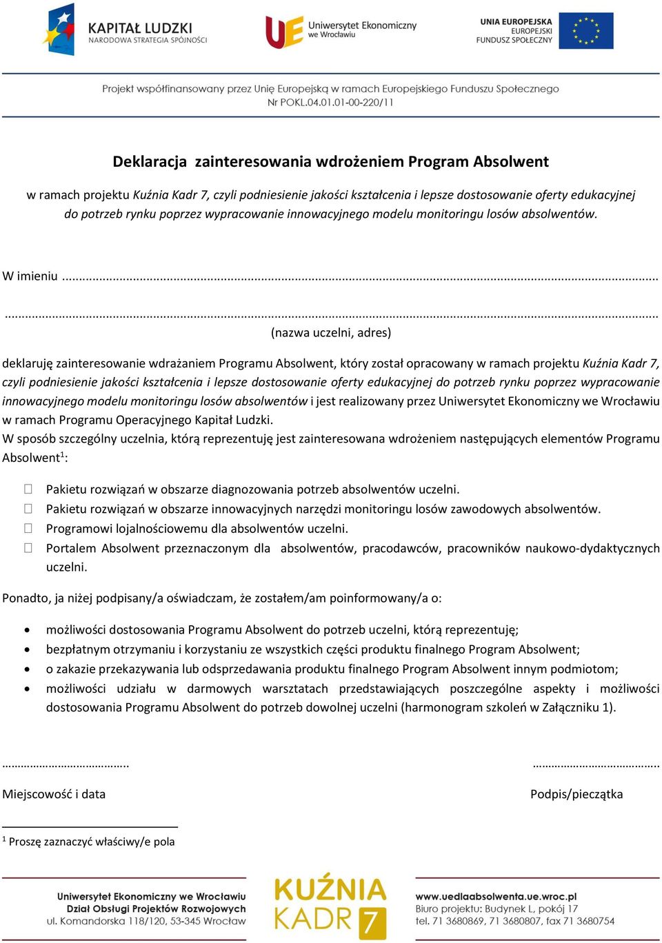 ..... (nazwa uczelni, adres) deklaruję zainteresowanie wdrażaniem Programu Absolwent, który został opracowany w ramach projektu Kuźnia Kadr 7, czyli podniesienie jakości kształcenia i lepsze