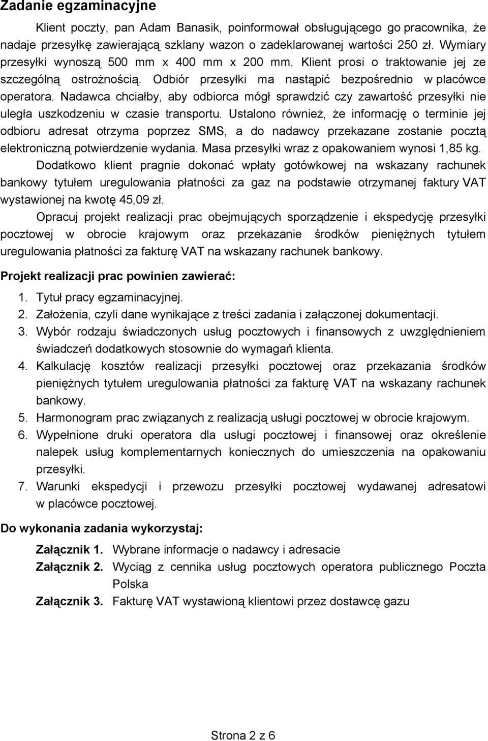 Nadawca chcia by, aby odbiorca móg sprawdzi czy zawarto przesy ki nie uleg a uszkodzeniu w czasie transportu.