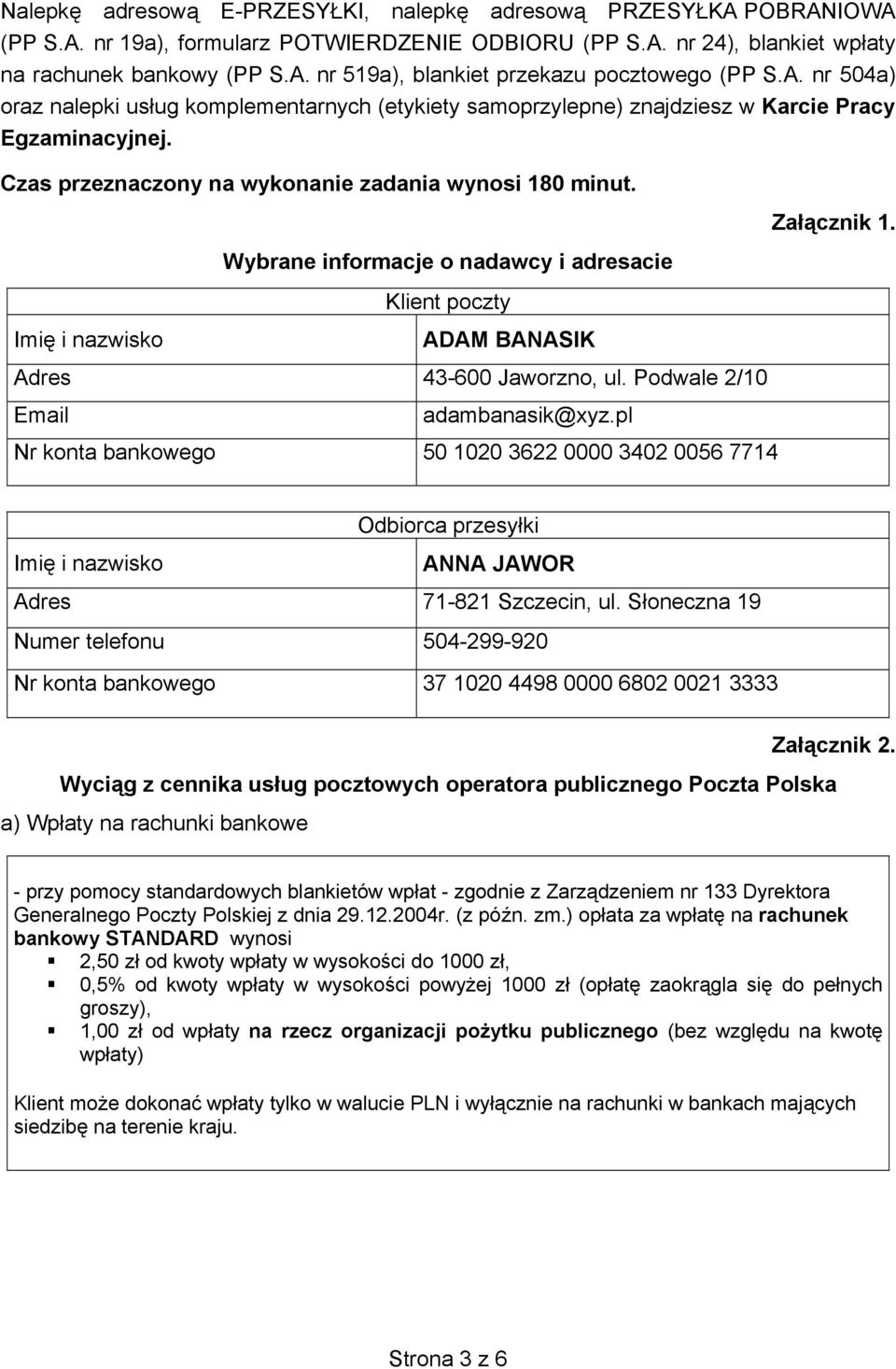 Wybrane informacje o nadawcy i adresacie Klient poczty Za cznik 1. Imi i nazwisko ADAM BANASIK Adres 43-600 Jaworzno, ul. Podwale 2/10 Email adambanasik@xyz.