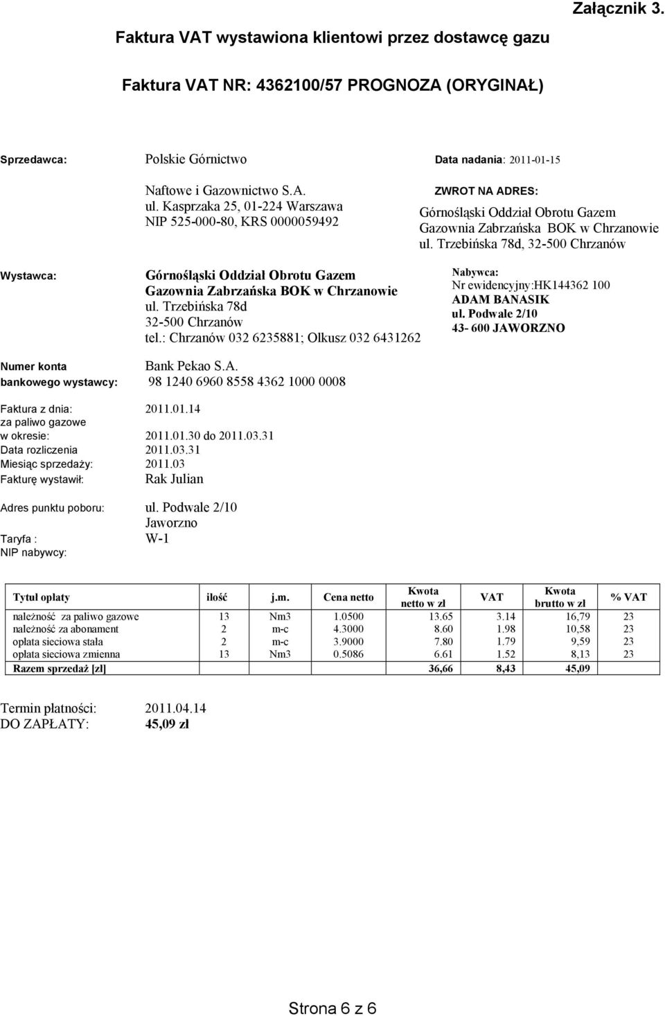Trzebi ska 78d, 32-500 Chrzanów Wystawca: Górno l ski Oddzia Obrotu Gazem Gazownia Zabrza ska BOK w Chrzanowie ul. Trzebi ska 78d 32-500 Chrzanów tel.