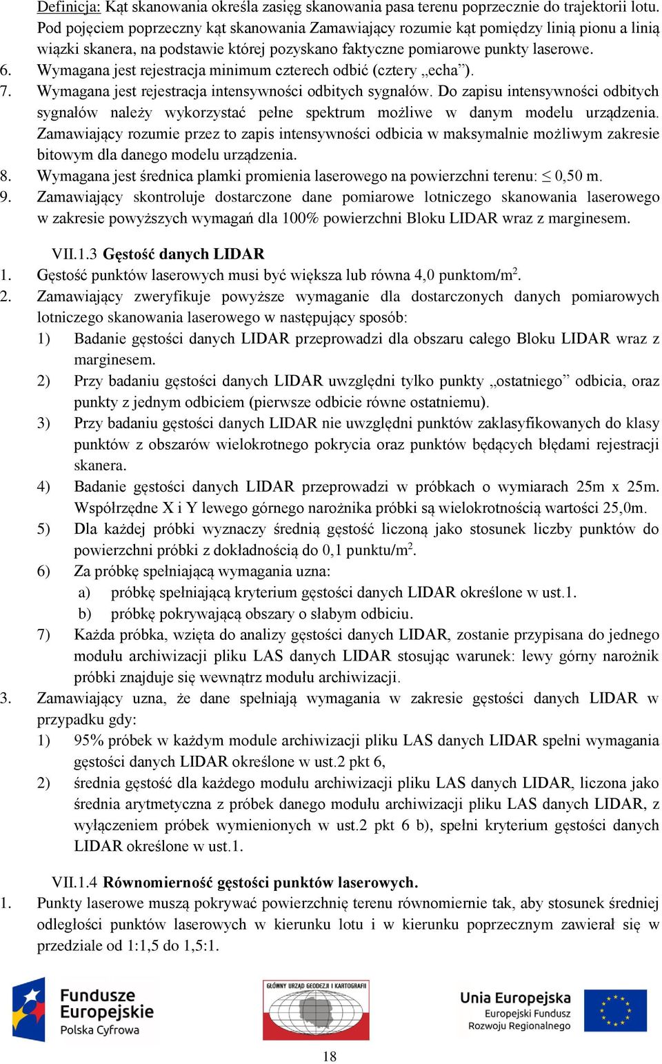 Wymagana jest rejestracja minimum czterech odbić (cztery echa ). 7. Wymagana jest rejestracja intensywności odbitych sygnałów.