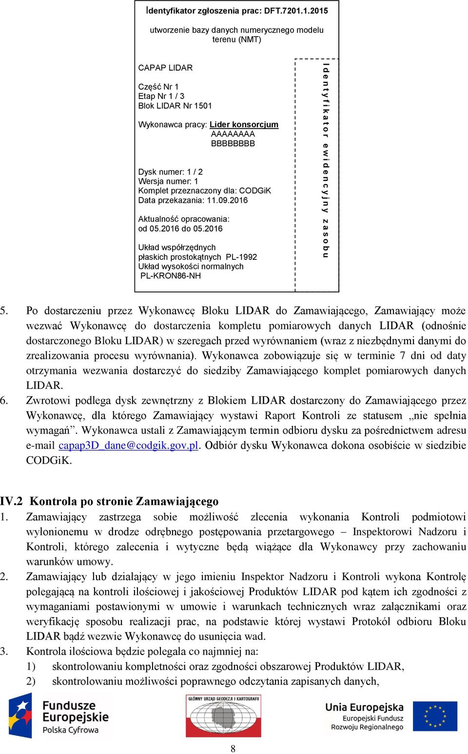 numer: 1 Komplet przeznaczony dla: CODGiK Data przekazania: 11.09.2016 Aktualność opracowania: od 05.2016 do 05.