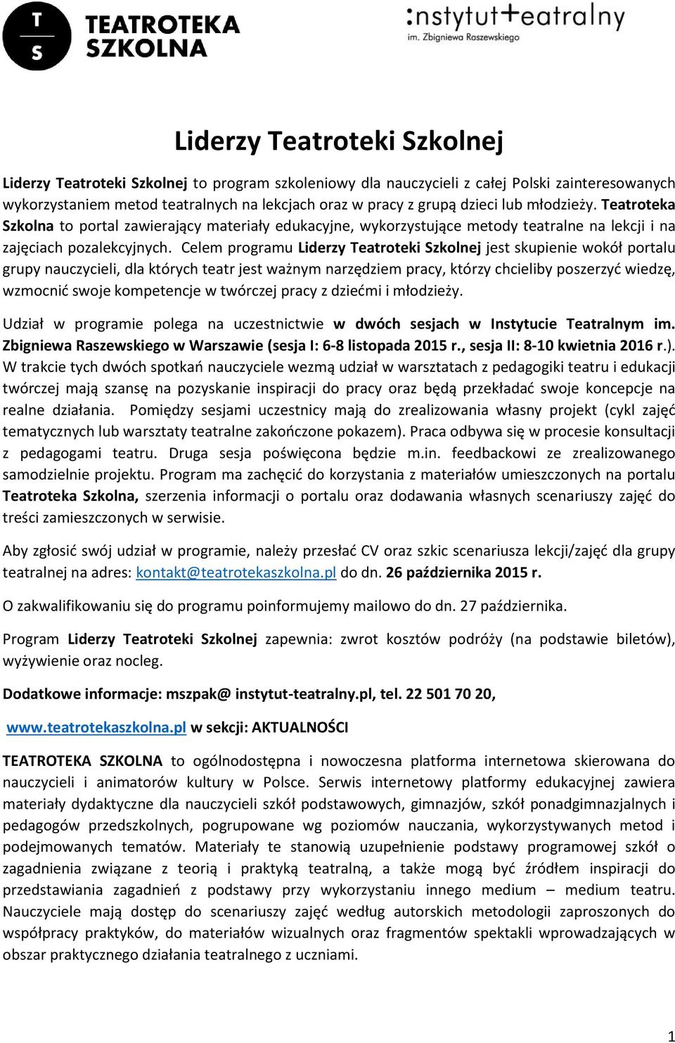 Celem programu Liderzy Teatroteki Szkolnej jest skupienie wokół portalu grupy nauczycieli, dla których teatr jest ważnym narzędziem pracy, którzy chcieliby poszerzyć wiedzę, wzmocnić swoje