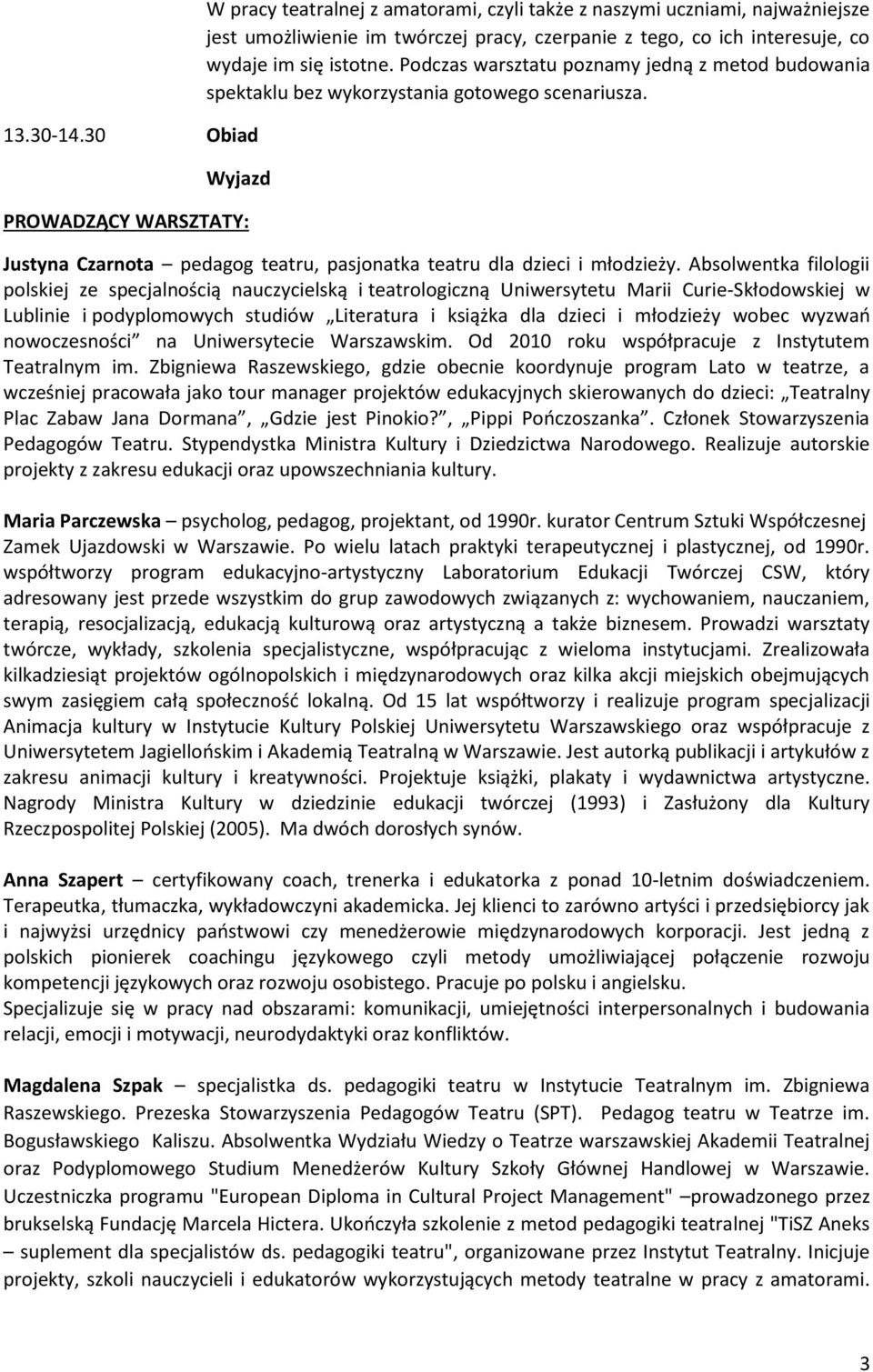 Wyjazd PROWADZĄCY WARSZTATY: Justyna Czarnota pedagog teatru, pasjonatka teatru dla dzieci i młodzieży.