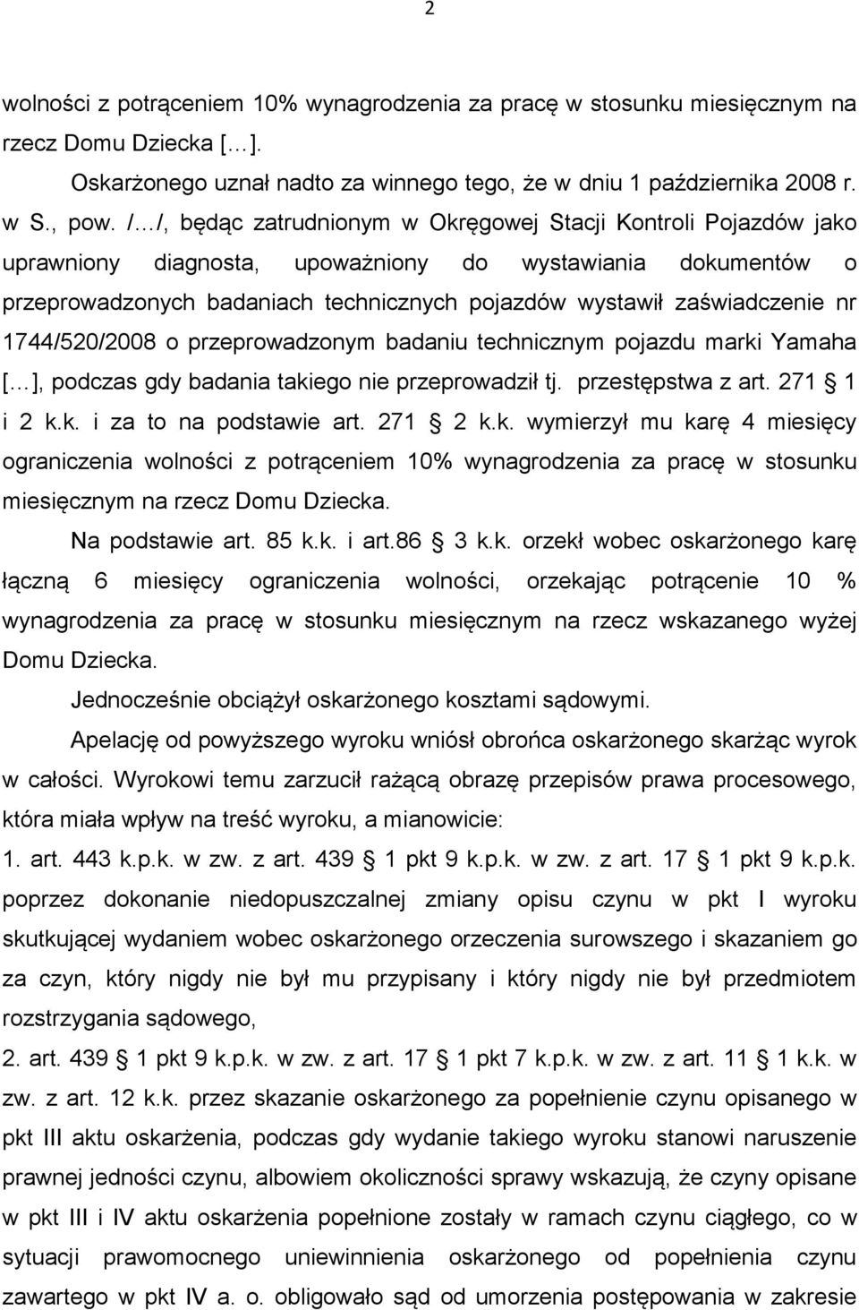 nr 1744/520/2008 o przeprowadzonym badaniu technicznym pojazdu marki Yamaha [ ], podczas gdy badania takiego nie przeprowadził tj. przestępstwa z art. 271 1 i 2 k.k. i za to na podstawie art. 271 2 k.