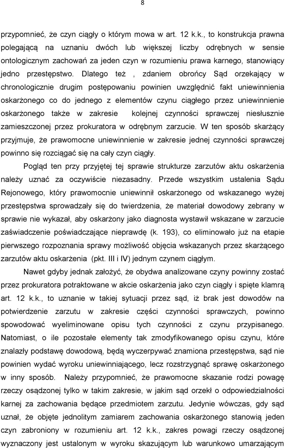 k., to konstrukcja prawna polegającą na uznaniu dwóch lub większej liczby odrębnych w sensie ontologicznym zachowań za jeden czyn w rozumieniu prawa karnego, stanowiący jedno przestępstwo.