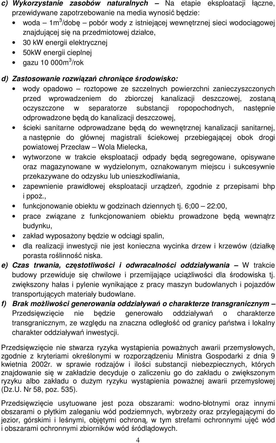 powierzchni zanieczyszczonych przed wprowadzeniem do zbiorczej kanalizacji deszczowej, zostaną oczyszczone w separatorze substancji ropopochodnych, następnie odprowadzone będą do kanalizacji