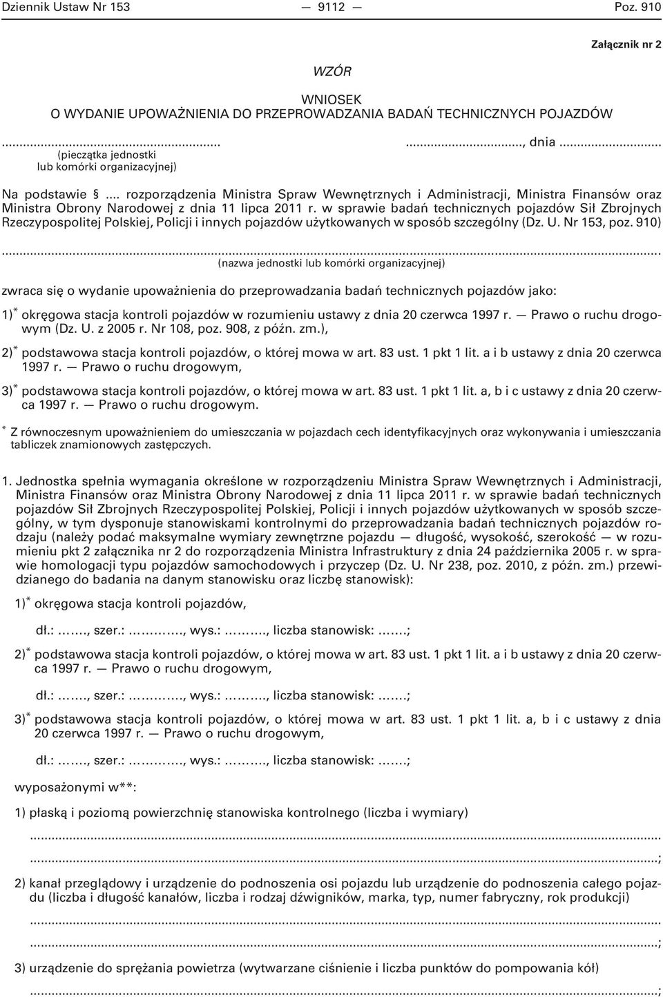 w sprawie badań technicznych pojazdów Sił Zbrojnych Rzeczypospolitej Polskiej, Policji i innych pojazdów użytkowanych w sposób szczególny (Dz. U. Nr 153, poz. 910).