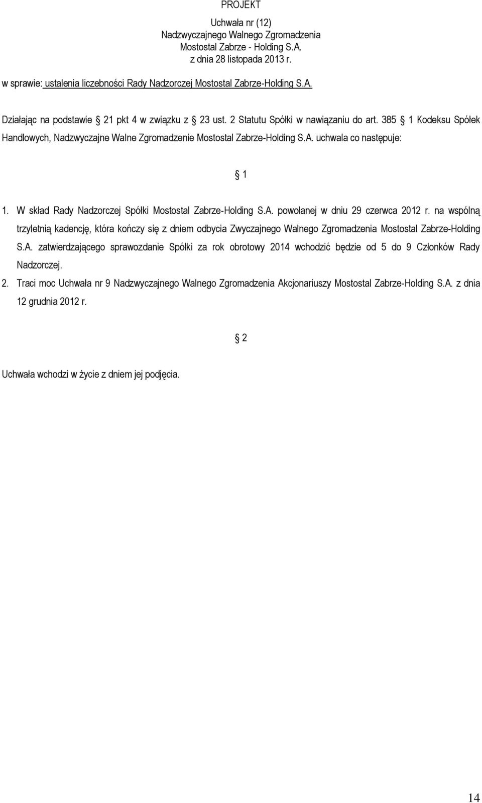 na wspólną trzyletnią kadencję, która kończy się z dniem odbycia Zwyczajnego Walnego Zgromadzenia Mostostal Zabrze-Holding S.A.