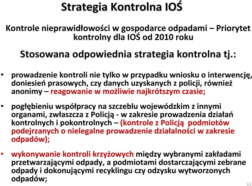 współpracy na szczeblu wojewódzkim z innymi organami, zwłaszcza z Policją- w zakresie prowadzenia działań kontrolnych i pokontrolnych (kontrole z Policją podmiotów podejrzanych o nielegalne