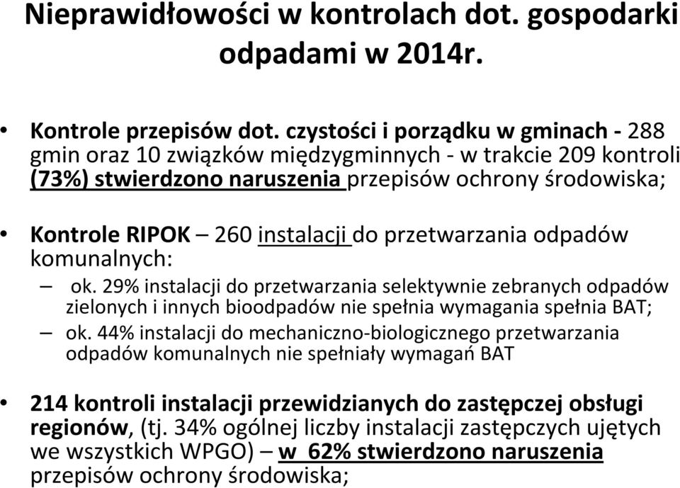 przetwarzania odpadów komunalnych: ok. 29% instalacji do przetwarzania selektywnie zebranych odpadów zielonych i innych bioodpadów nie spełnia wymagania spełnia BAT; ok.