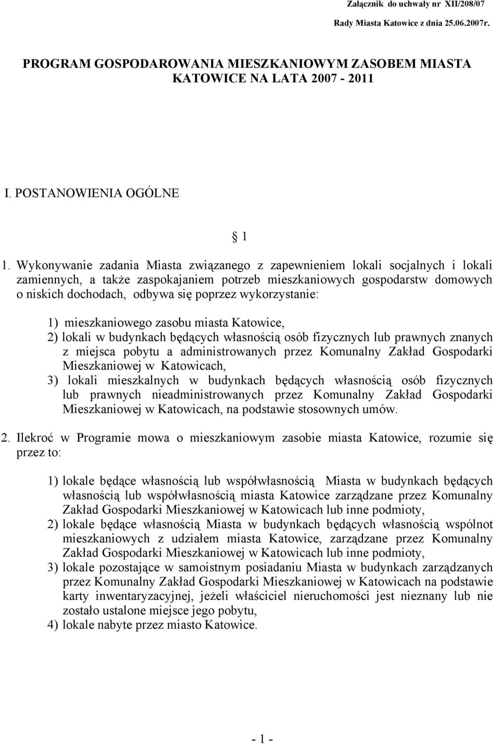 Wykonywanie zadania Miasta związanego z zapewnieniem lokali socjalnych i lokali zamiennych, a także zaspokajaniem potrzeb mieszkaniowych gospodarstw domowych o niskich dochodach, odbywa się poprzez