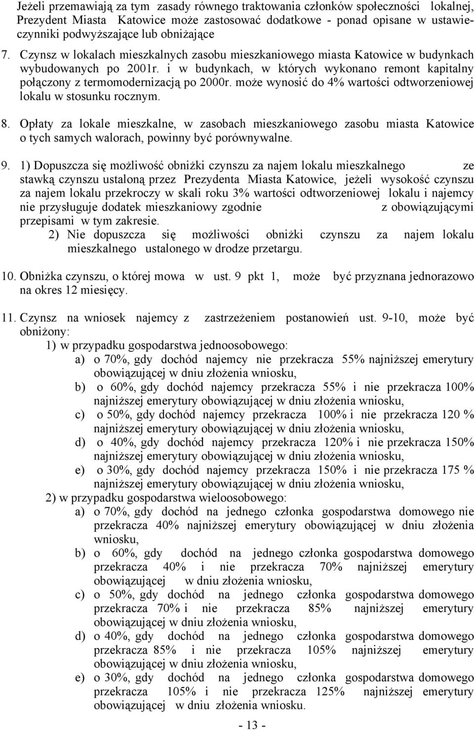 może wynosić do 4% wartości odtworzeniowej lokalu w stosunku rocznym. 8. Opłaty za lokale mieszkalne, w zasobach mieszkaniowego zasobu miasta Katowice o tych samych walorach, powinny być porównywalne.