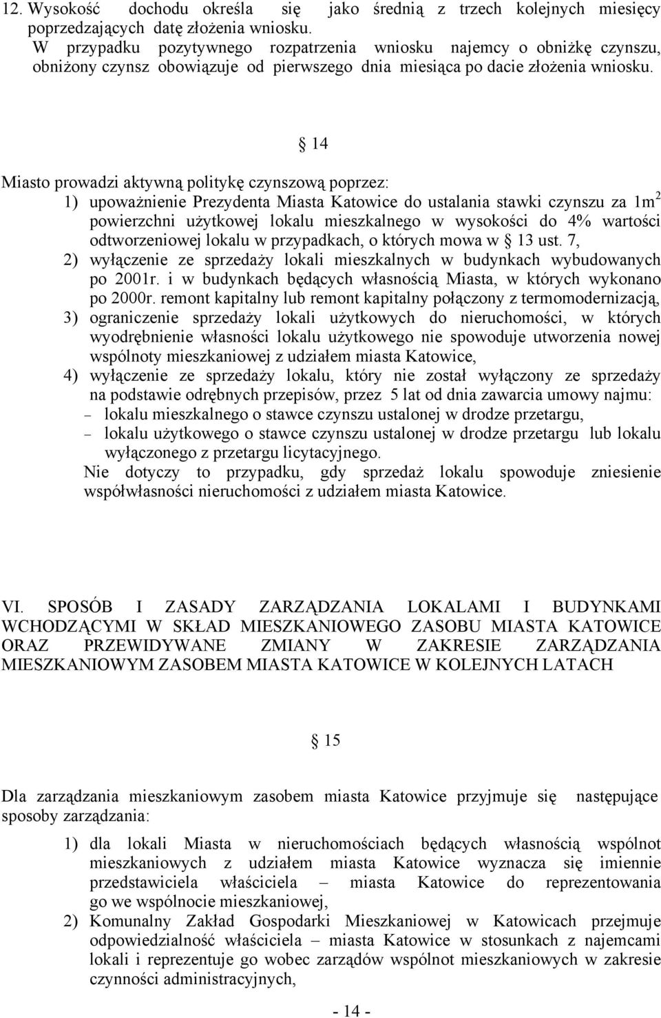 14 Miasto prowadzi aktywną politykę czynszową poprzez: 1) upoważnienie Prezydenta Miasta Katowice do ustalania stawki czynszu za 1m 2 powierzchni użytkowej lokalu mieszkalnego w wysokości do 4%