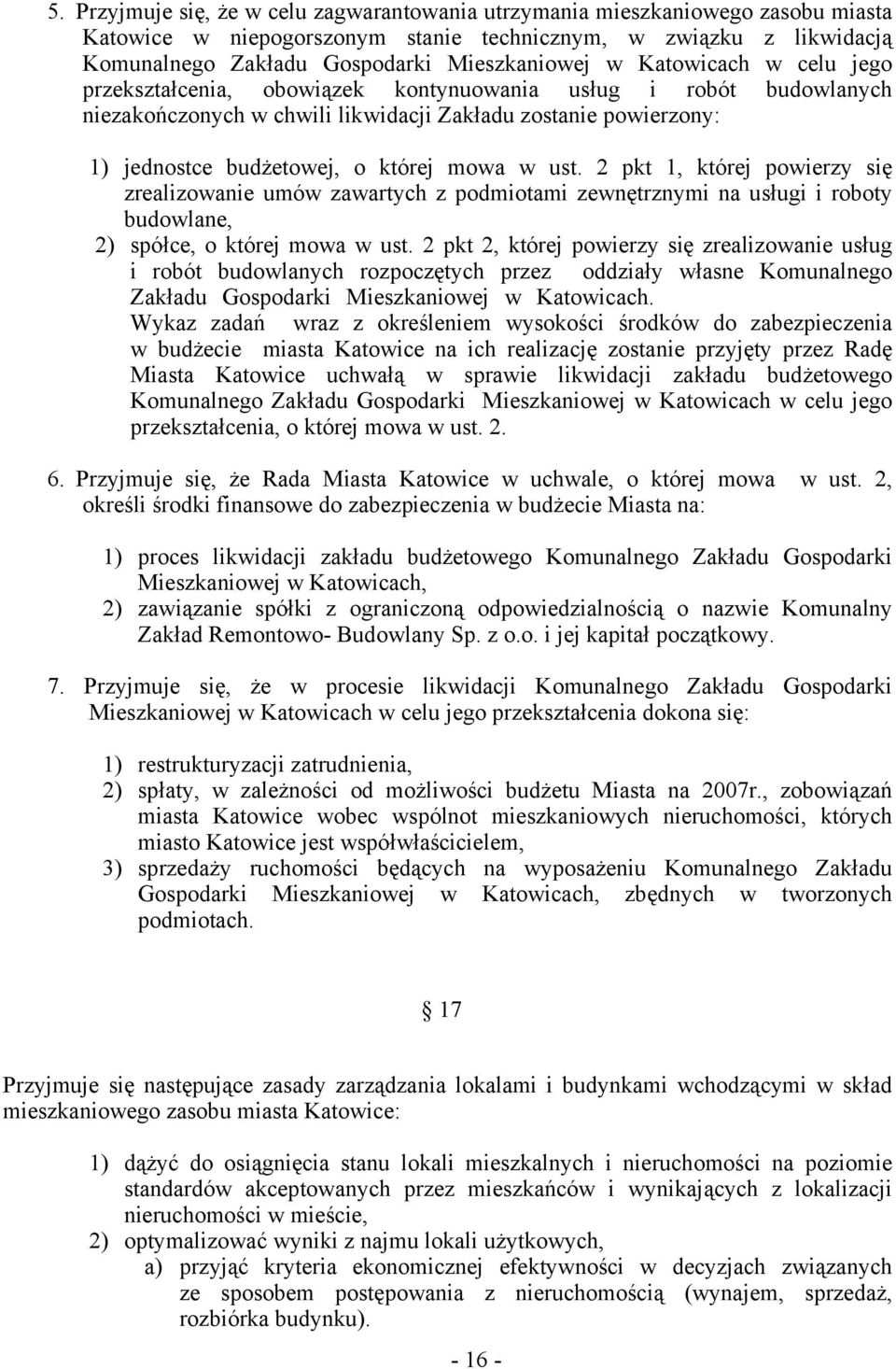 2 pkt 1, której powierzy się zrealizowanie umów zawartych z podmiotami zewnętrznymi na usługi i roboty budowlane, 2) spółce, o której mowa w ust.