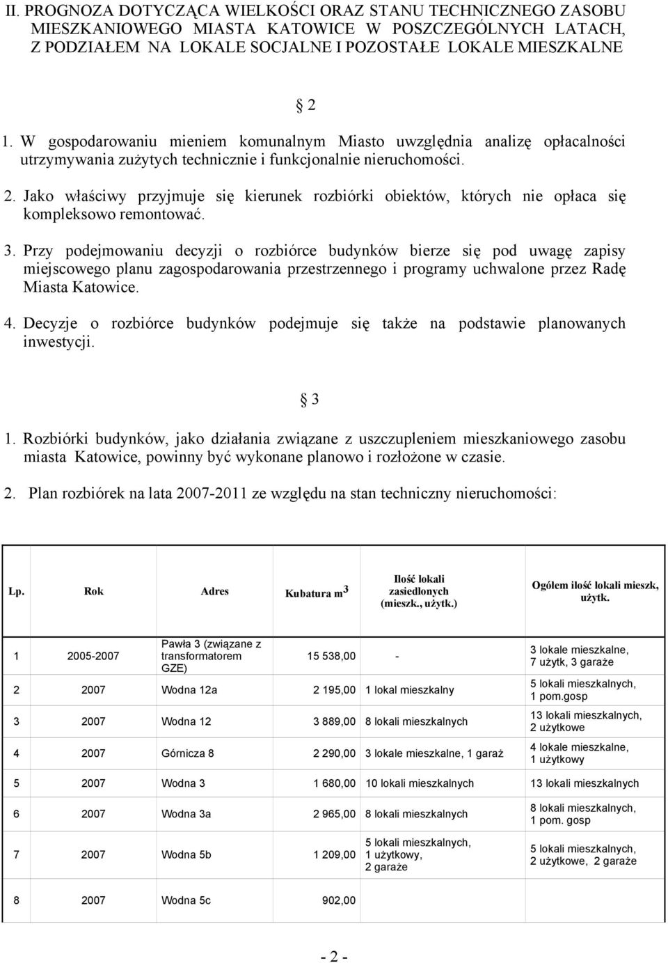 Jako właściwy przyjmuje się kierunek rozbiórki obiektów, których nie opłaca się kompleksowo remontować. 3.