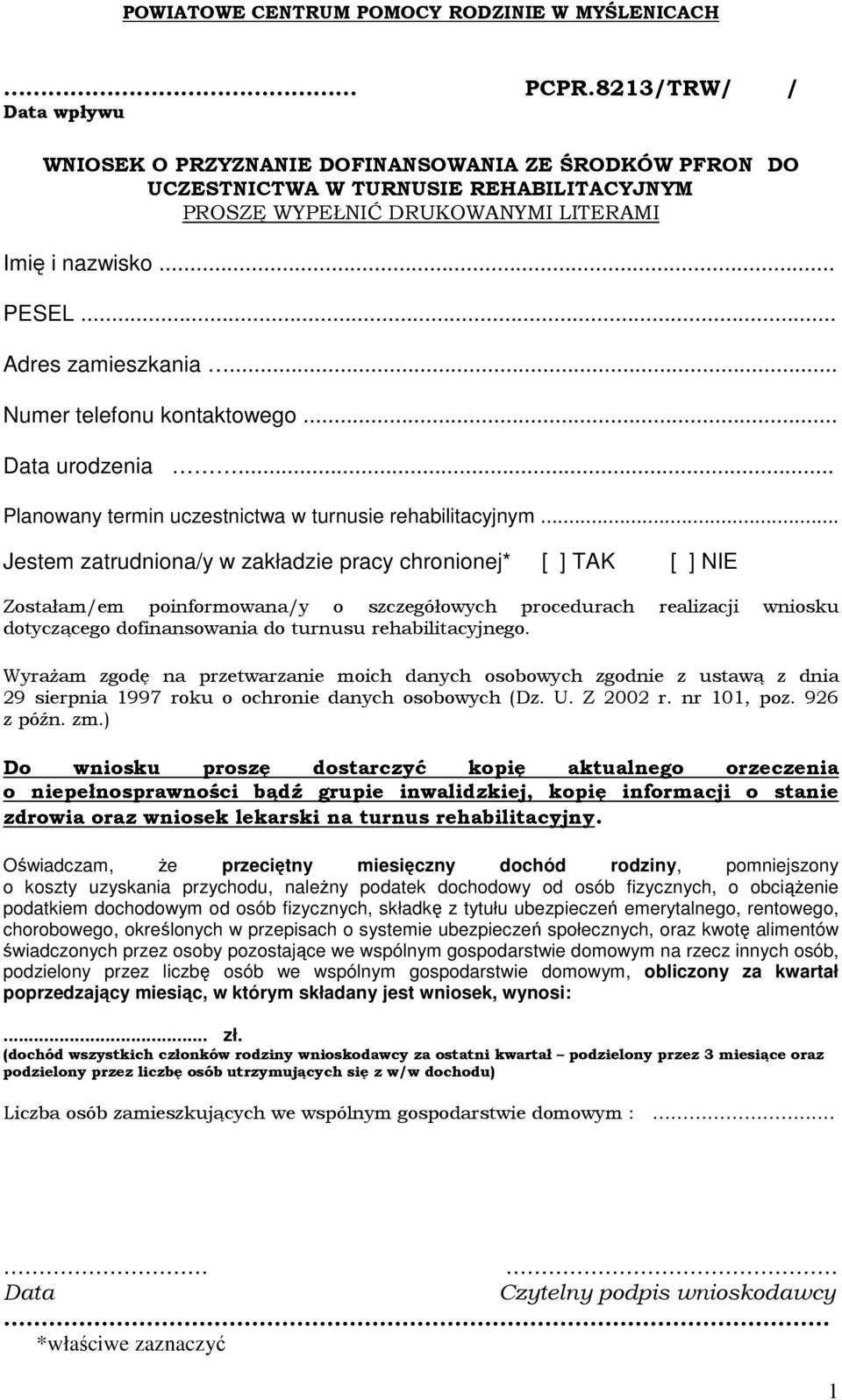 .. Jestem zatrudniona/y w zakładzie pracy chronionej* [ ] TAK [ ] NIE Zostałam/em poinformowana/y o szczegółowych procedurach realizacji wniosku dotyczącego dofinansowania do turnusu rehabilitacyjnego.