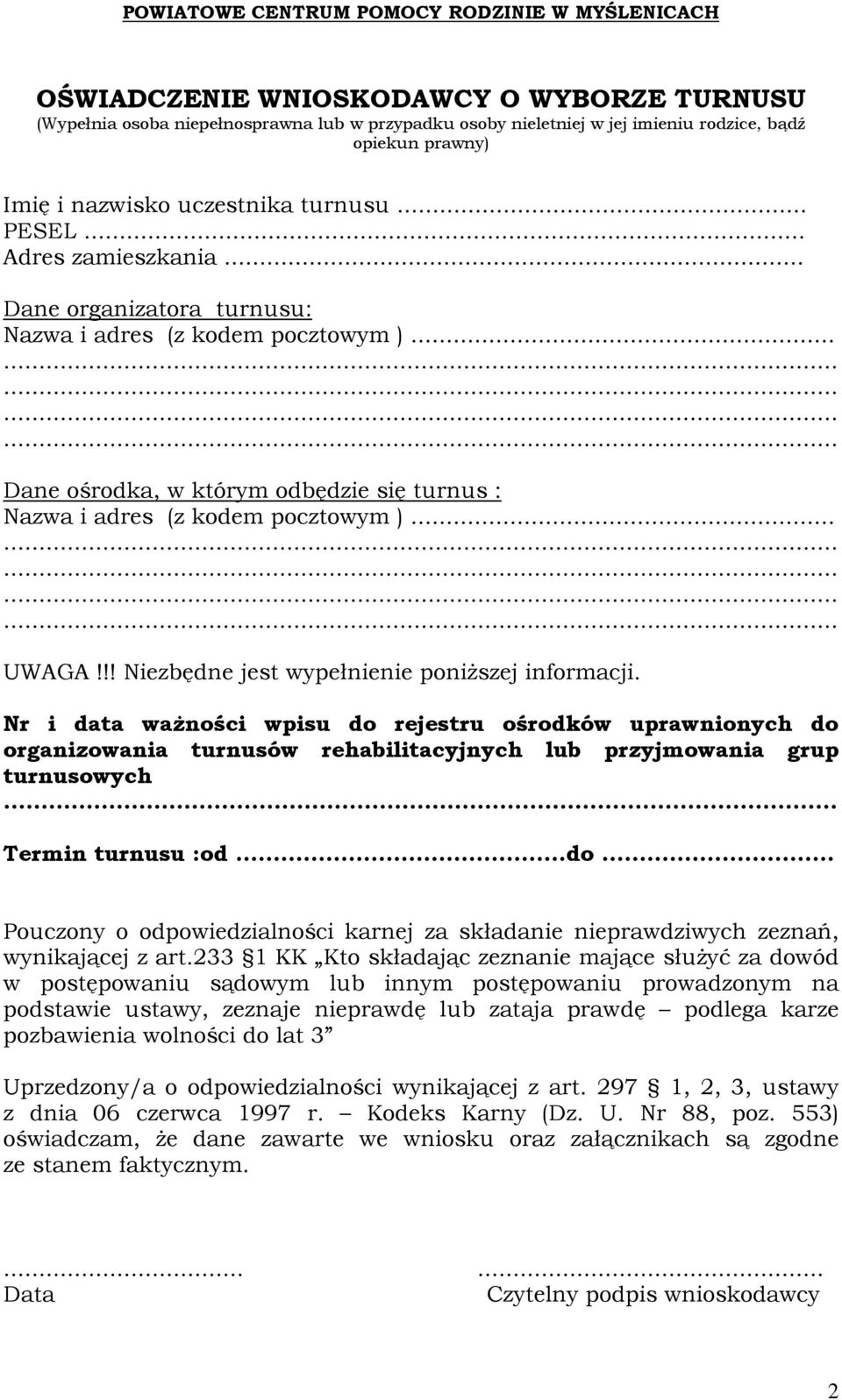 !! Niezbędne jest wypełnienie poniŝszej informacji. Nr i data waŝności wpisu do rejestru ośrodków uprawnionych do organizowania turnusów rehabilitacyjnych lub przyjmowania grup turnusowych.