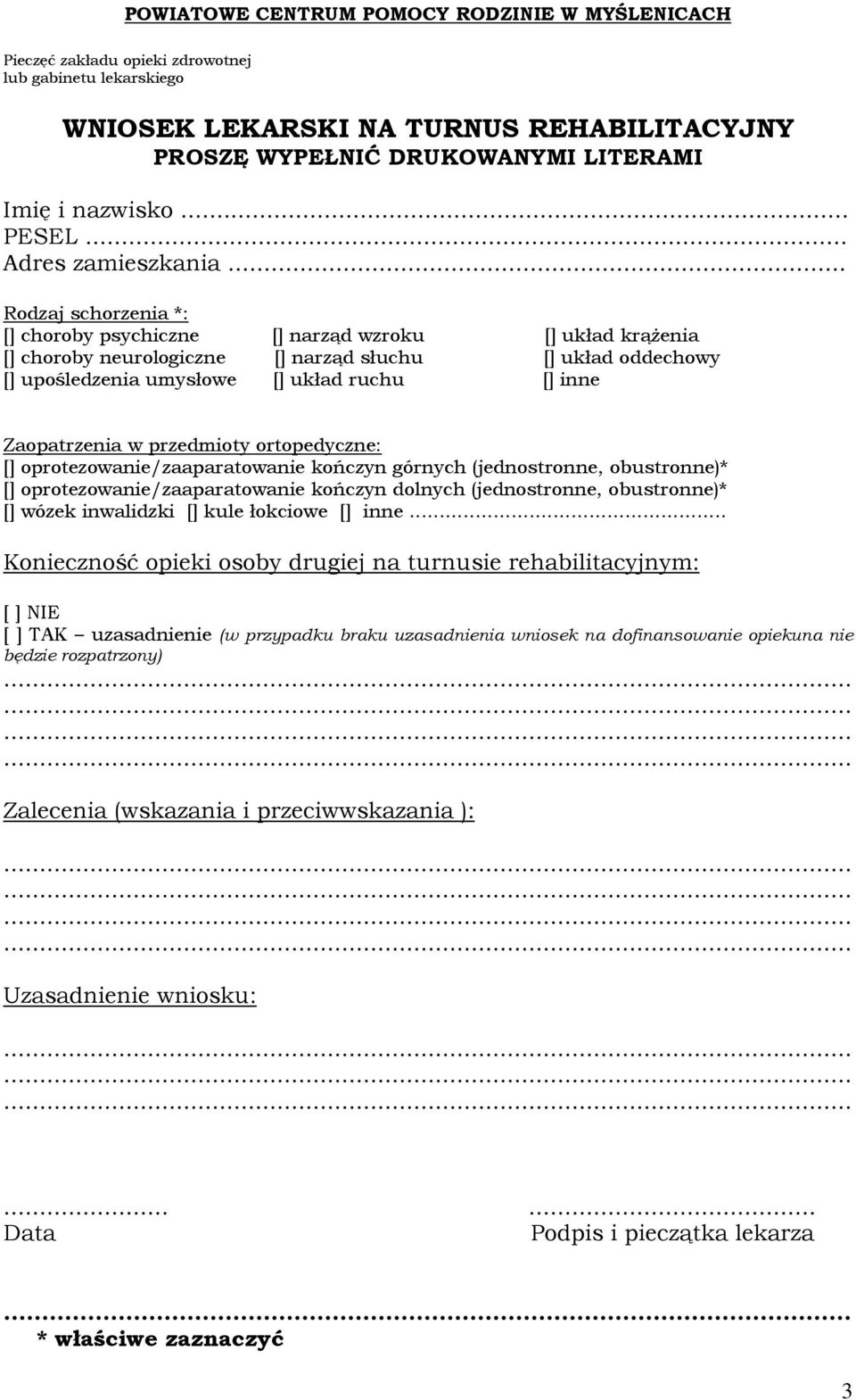 Zaopatrzenia w przedmioty ortopedyczne: [] oprotezowanie/zaaparatowanie kończyn górnych (jednostronne, obustronne)* [] oprotezowanie/zaaparatowanie kończyn dolnych (jednostronne, obustronne)* []