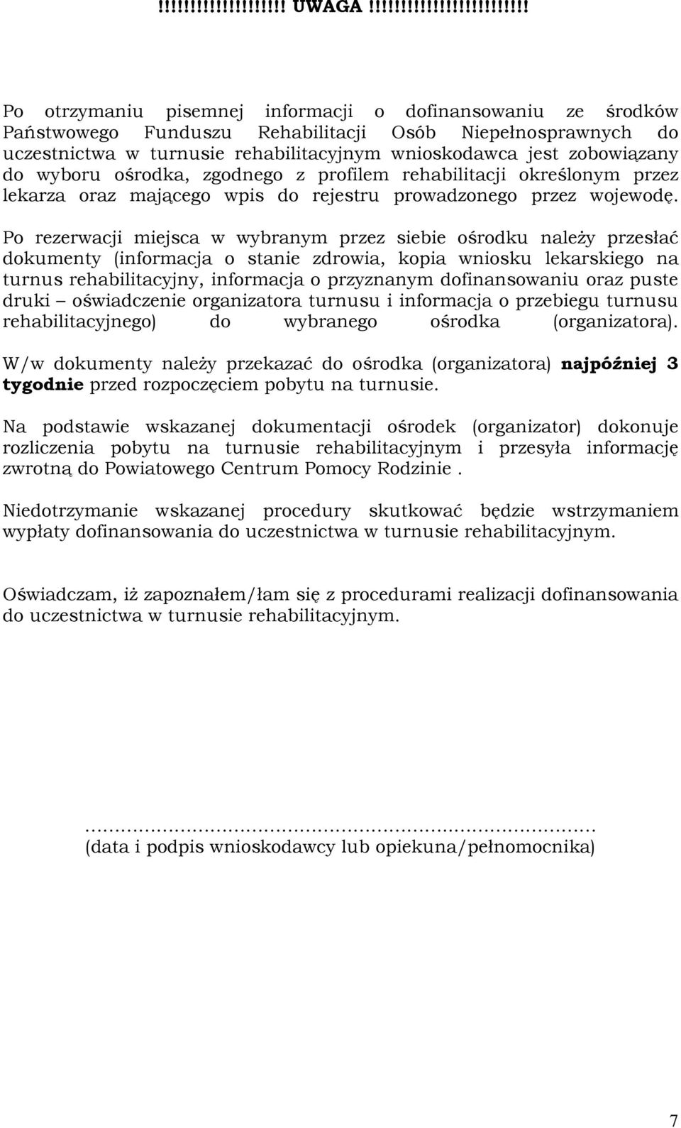 wnioskodawca jest zobowiązany do wyboru ośrodka, zgodnego z profilem rehabilitacji określonym przez lekarza oraz mającego wpis do rejestru prowadzonego przez wojewodę.