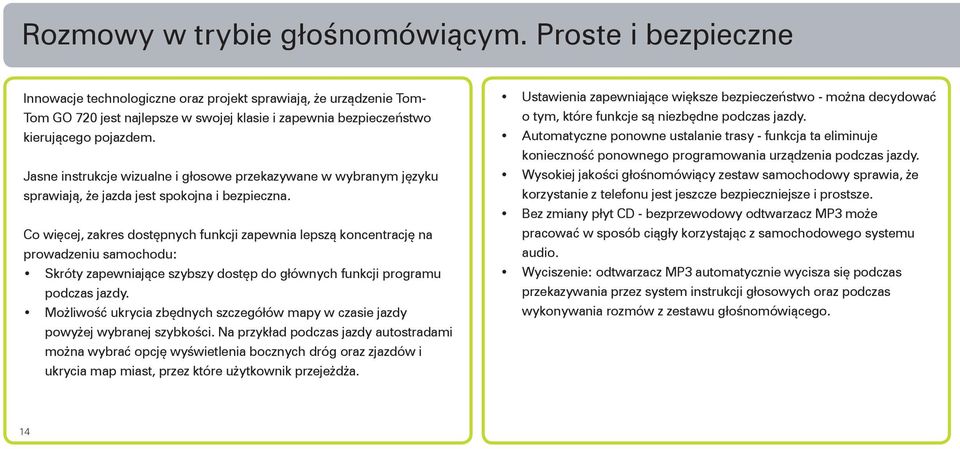 Jasne instrukcje wizualne i głosowe przekazywane w wybranym języku sprawiają, że jazda jest spokojna i bezpieczna.