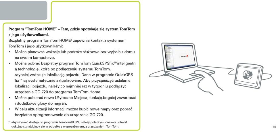 Można pobrać bezpłatny program TomTom QuickGPSfix TM inteligentn ą technologię, która po podłączeniu systemu TomTom, szybciej wskazuje lokalizację pojazdu.