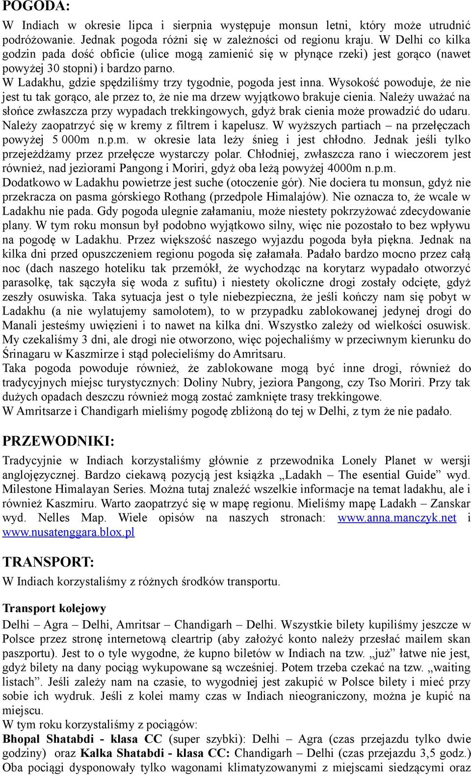 Wysokość powoduje, że nie jest tu tak gorąco, ale przez to, że nie ma drzew wyjątkowo brakuje cienia.