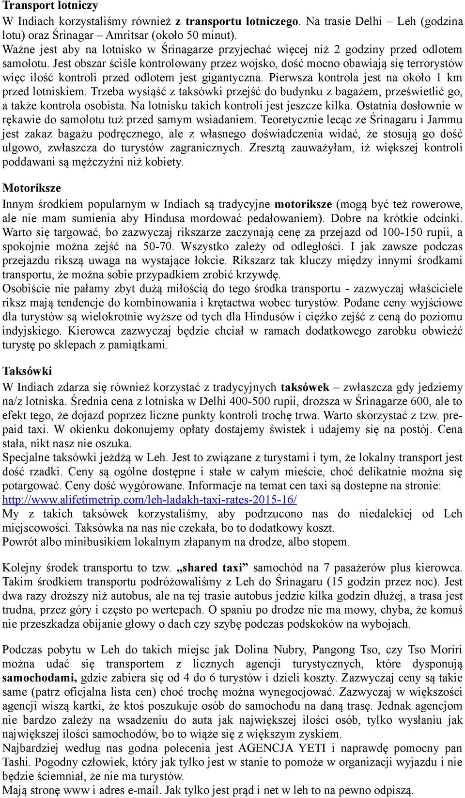 Jest obszar ściśle kontrolowany przez wojsko, dość mocno obawiają się terrorystów więc ilość kontroli przed odlotem jest gigantyczna. Pierwsza kontrola jest na około 1 km przed lotniskiem.