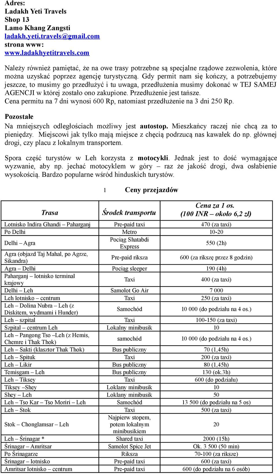 Gdy permit nam się kończy, a potrzebujemy jeszcze, to musimy go przedłużyć i tu uwaga, przedłużenia musimy dokonać w TEJ SAMEJ AGENCJI w której zostało ono zakupione. Przedłużenie jest tańsze.