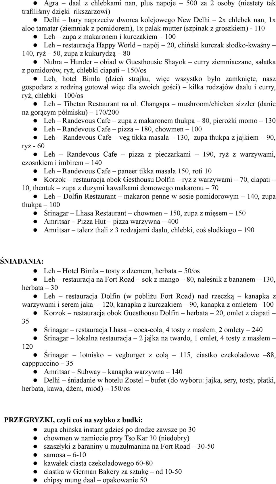 Nubra Hunder obiad w Guesthousie Shayok curry ziemniaczane, sałatka z pomidorów, ryż, chlebki ciapati 150/os Leh, hotel Bimla (dzień strajku, więc wszystko było zamknięte, nasz gospodarz z rodziną