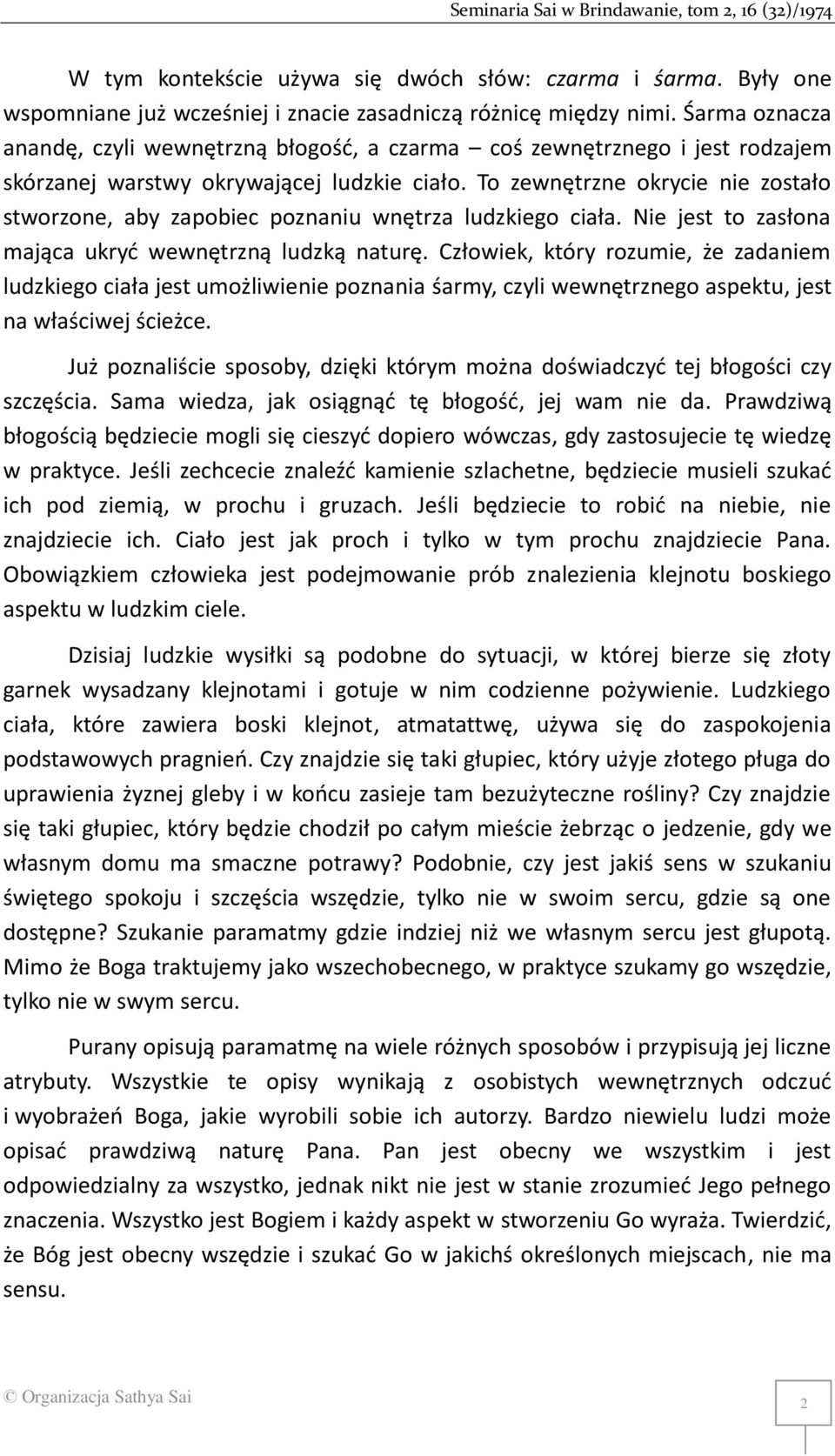 To zewnętrzne okrycie nie zostało stworzone, aby zapobiec poznaniu wnętrza ludzkiego ciała. Nie jest to zasłona mająca ukryć wewnętrzną ludzką naturę.