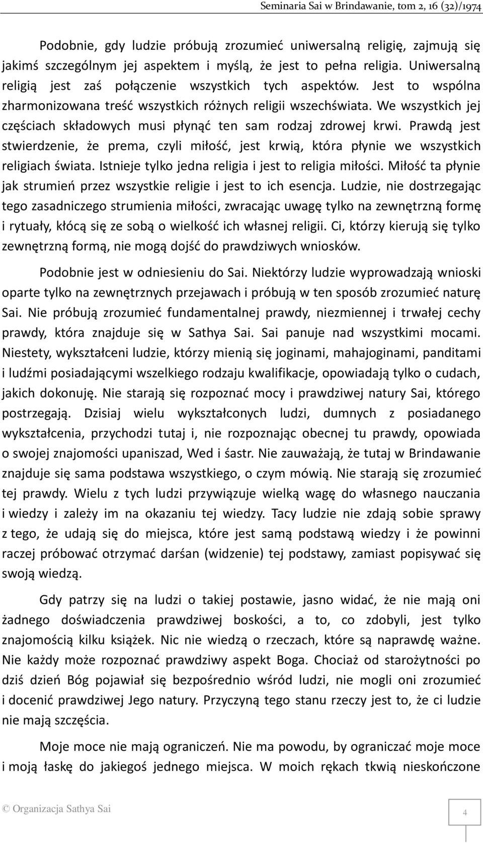 We wszystkich jej częściach składowych musi płynąć ten sam rodzaj zdrowej krwi. Prawdą jest stwierdzenie, że prema, czyli miłość, jest krwią, która płynie we wszystkich religiach świata.