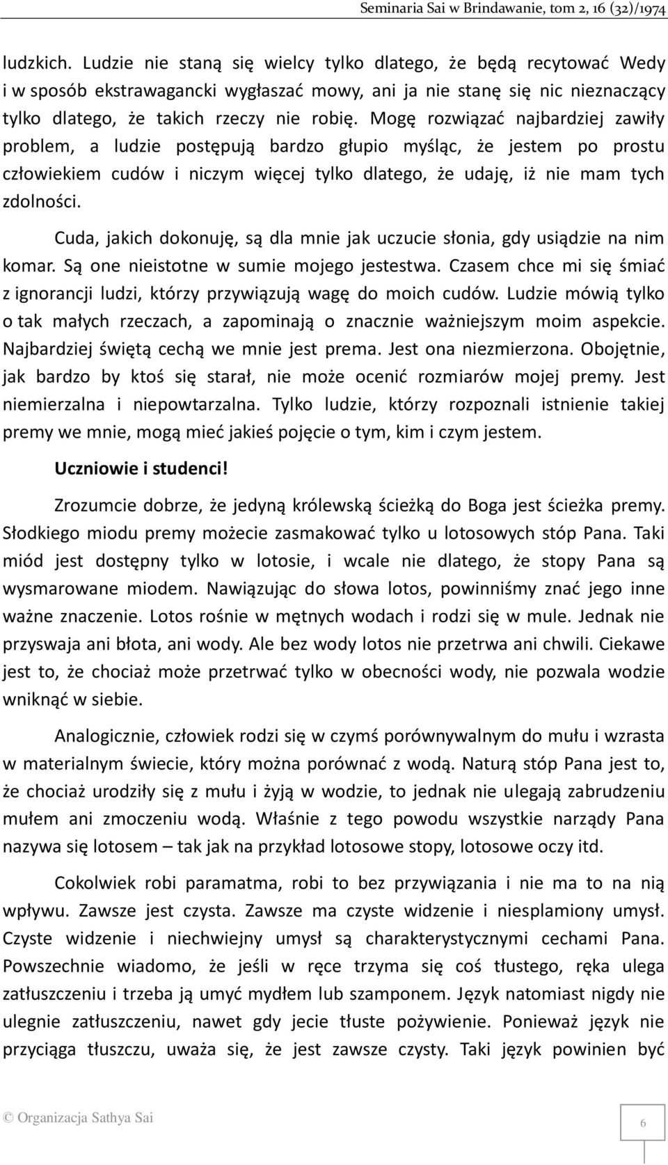 Cuda, jakich dokonuję, są dla mnie jak uczucie słonia, gdy usiądzie na nim komar. Są one nieistotne w sumie mojego jestestwa.