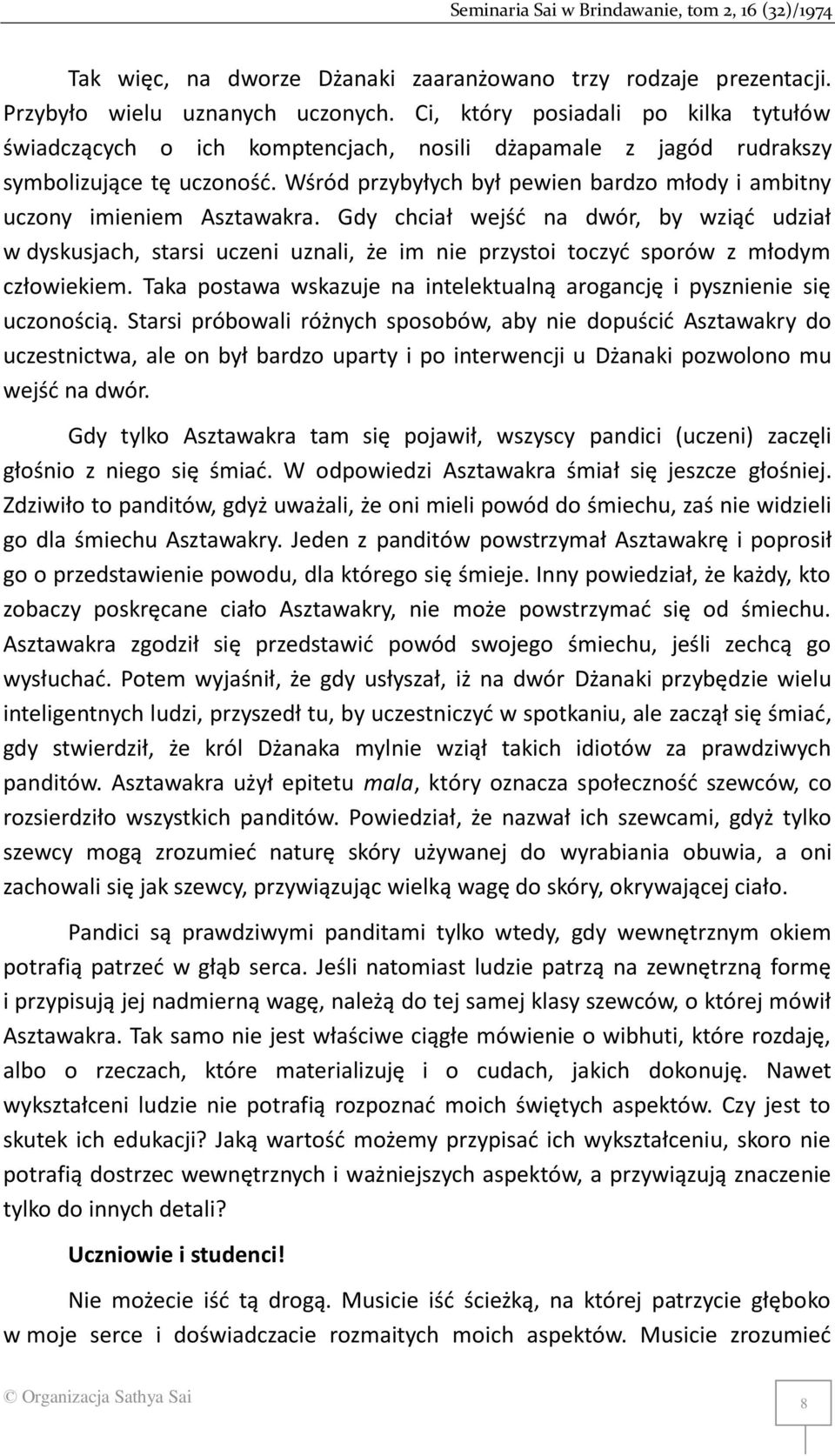 Wśród przybyłych był pewien bardzo młody i ambitny uczony imieniem Asztawakra.