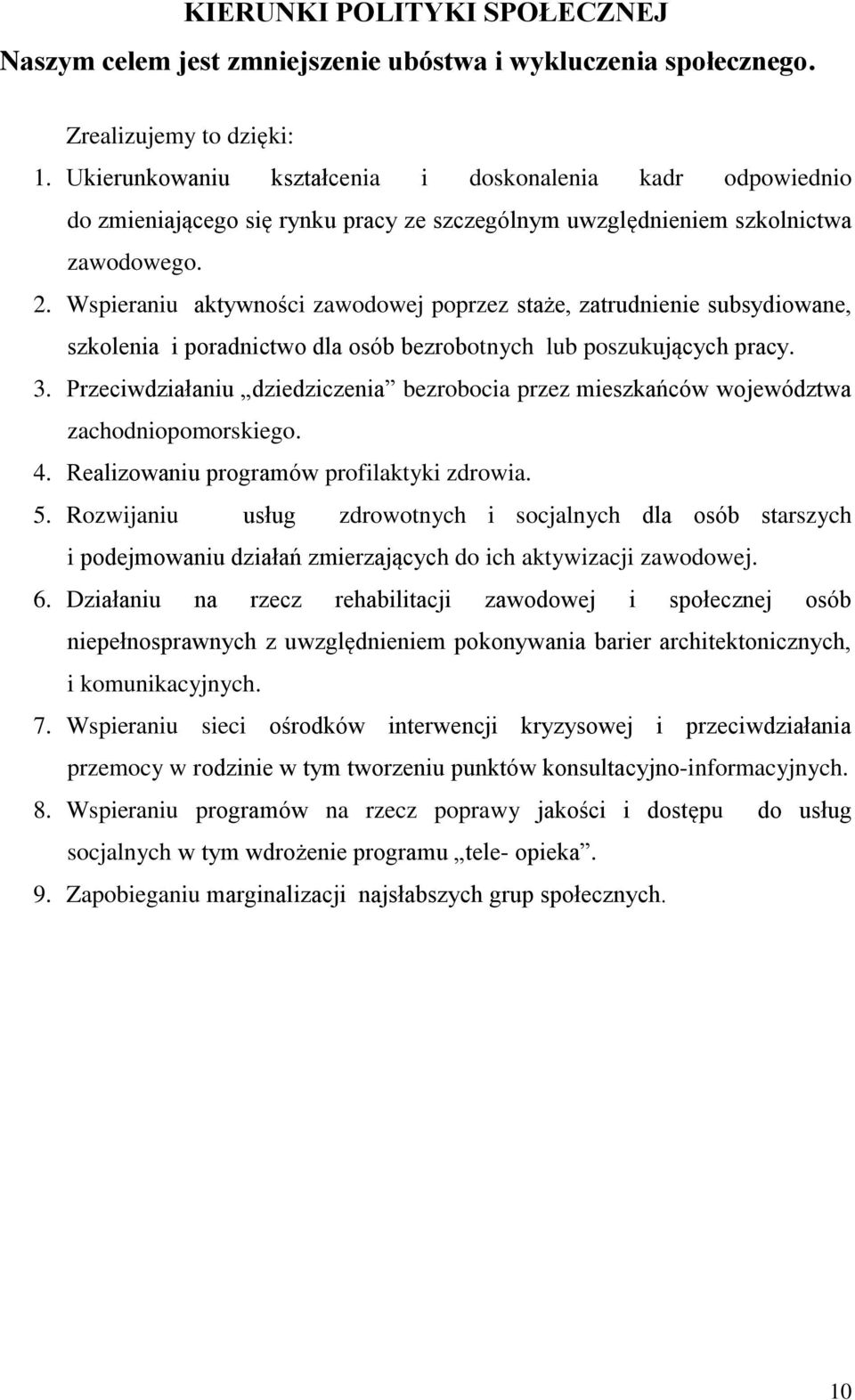 Wspieraniu aktywności zawodowej poprzez staże, zatrudnienie subsydiowane, szkolenia i poradnictwo dla osób bezrobotnych lub poszukujących pracy. 3.