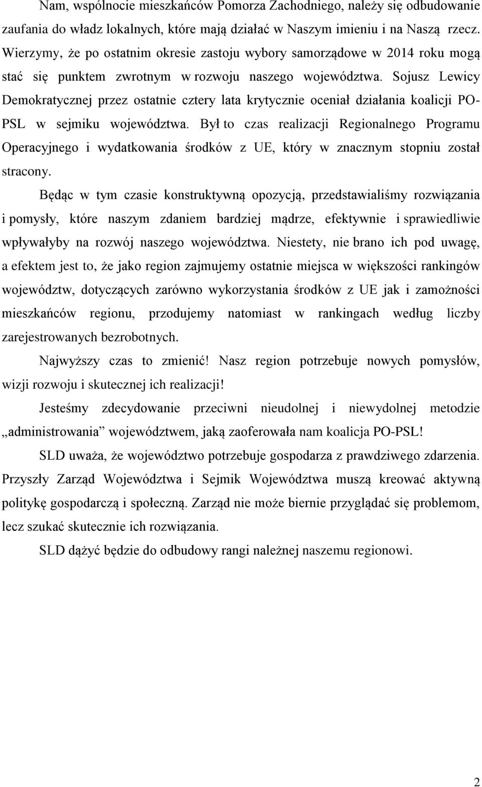 Sojusz Lewicy Demokratycznej przez ostatnie cztery lata krytycznie oceniał działania koalicji PO- PSL w sejmiku województwa.