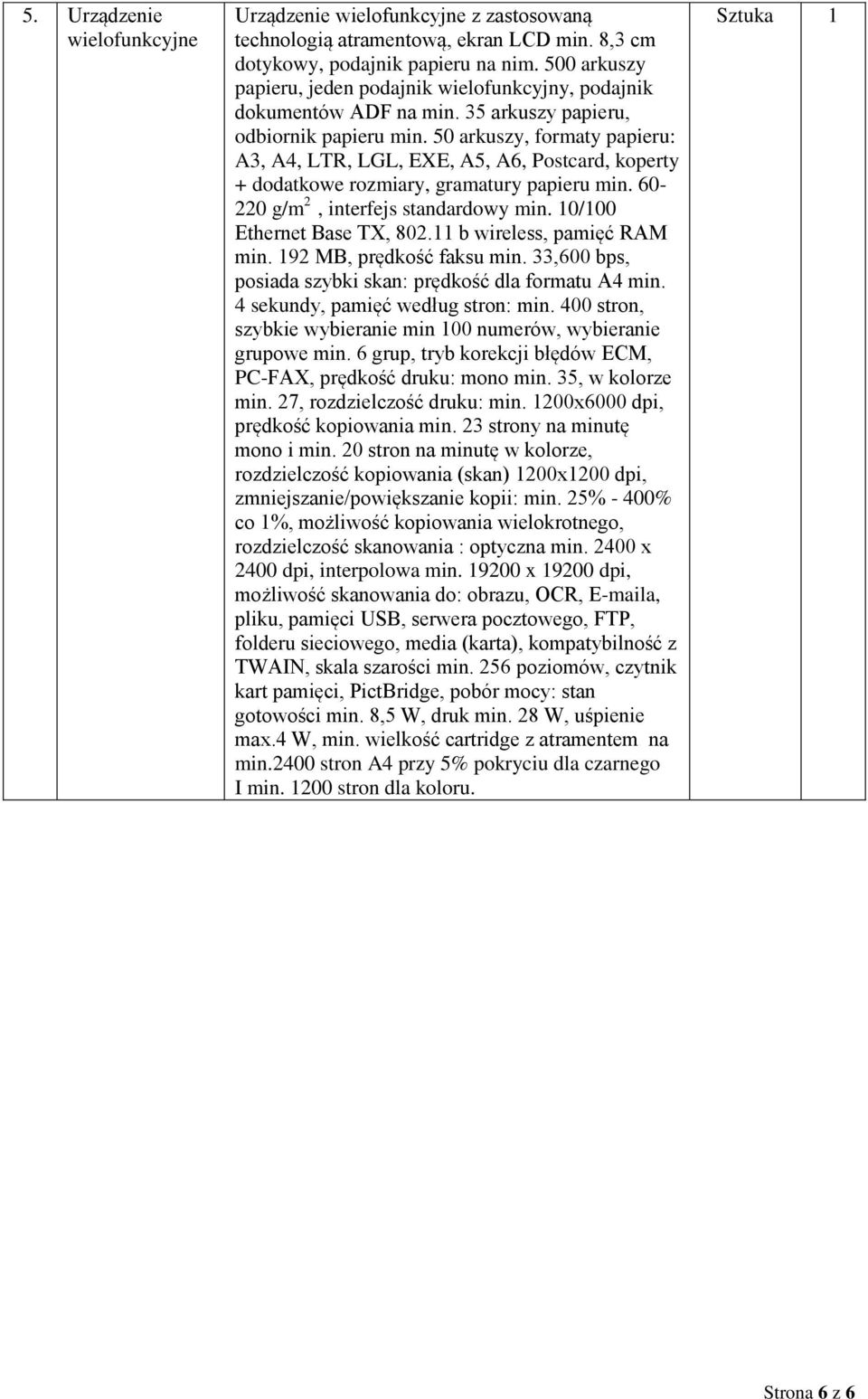 50 arkuszy, formaty papieru: A3, A4, LTR, LGL, EXE, A5, A6, Postcard, koperty + dodatkowe rozmiary, gramatury papieru min. 60-220 g/m 2, interfejs standardowy min. 10/100 Ethernet Base TX, 802.