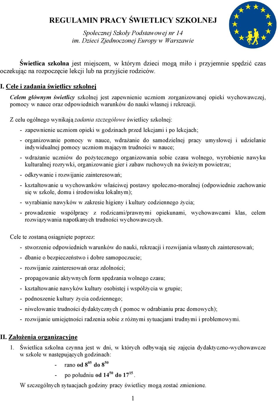 Cele i zadania świetlicy szkolnej Celem głównym świetlicy szkolnej jest zapewnienie uczniom zorganizowanej opieki wychowawczej, pomocy w nauce oraz odpowiednich warunków do nauki własnej i rekreacji.