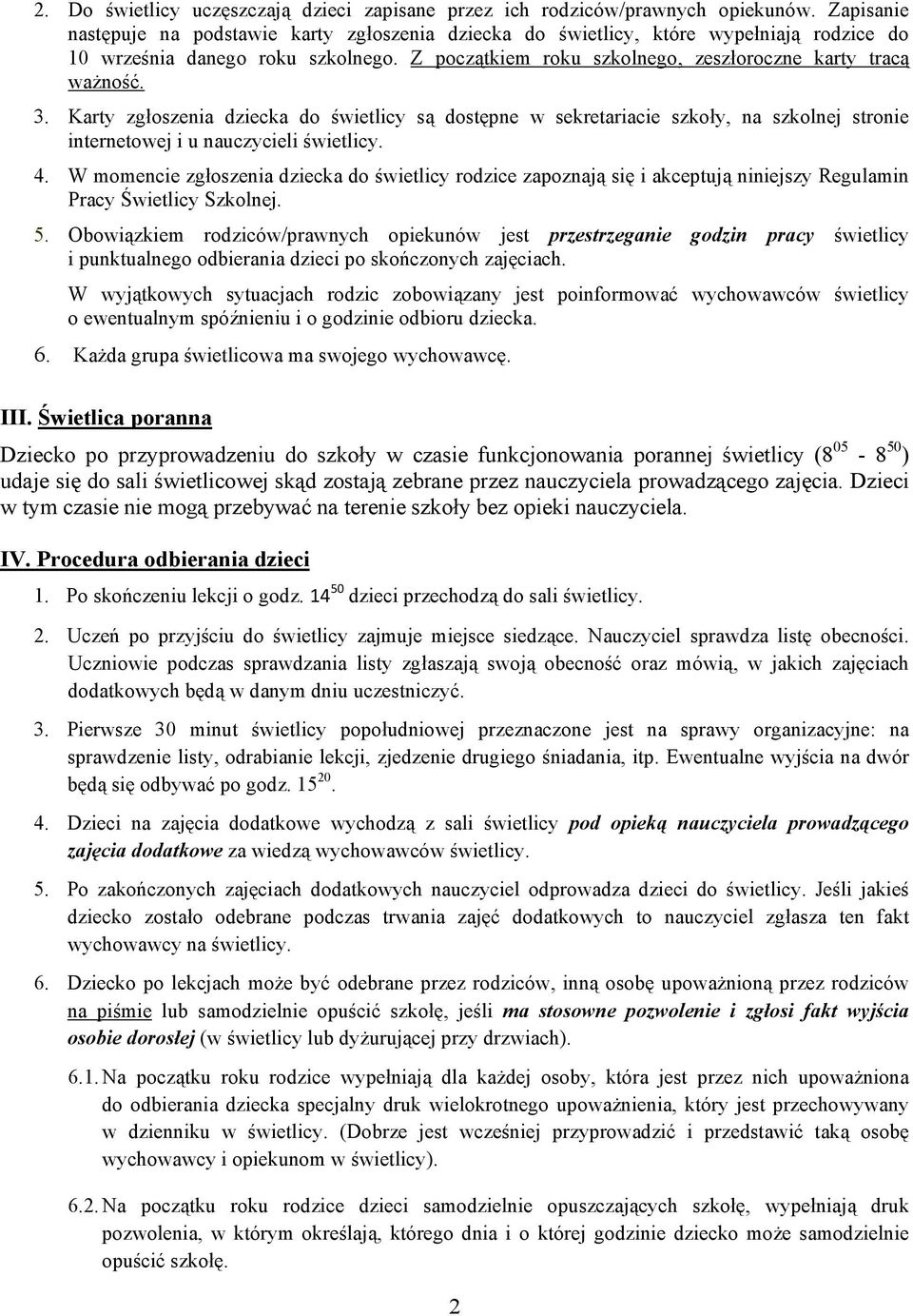 Karty zgłoszenia dziecka do świetlicy są dostępne w sekretariacie szkoły, na szkolnej stronie internetowej i u nauczycieli świetlicy. 4.