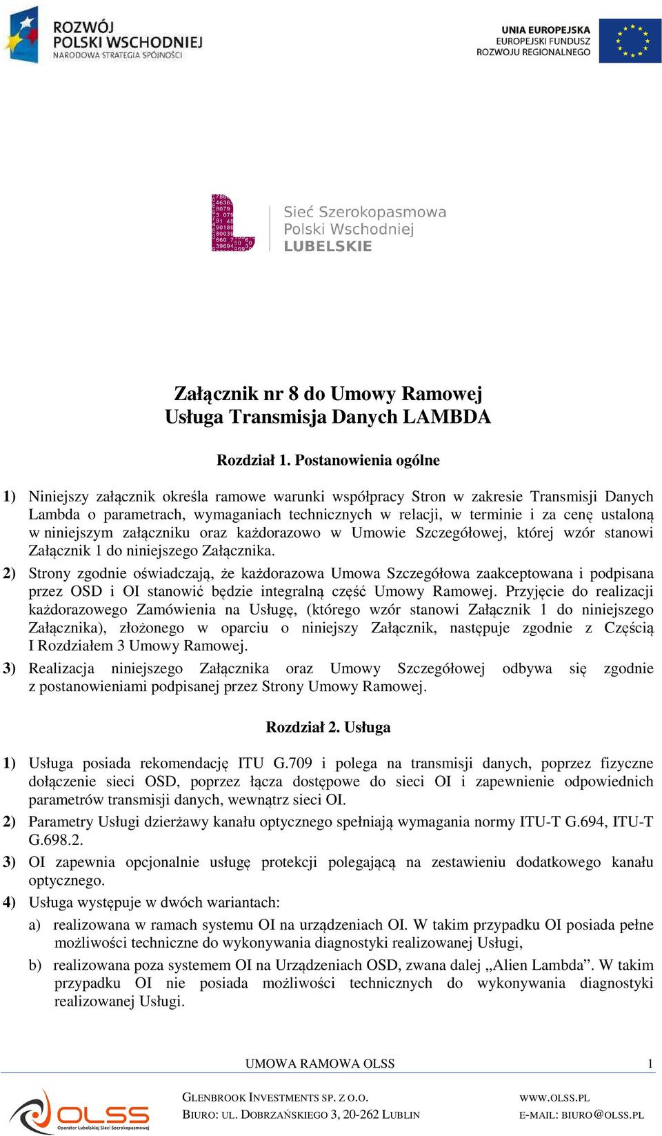 ustaloną w niniejszym załączniku oraz każdorazowo w Umowie Szczegółowej, której wzór stanowi Załącznik 1 do niniejszego Załącznika.
