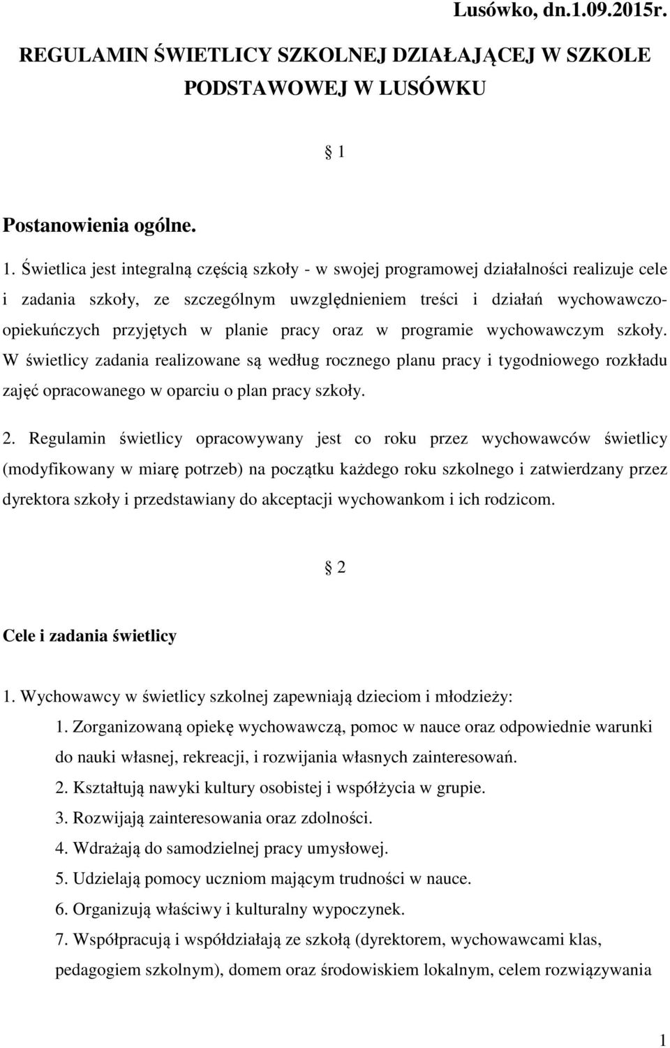 Świetlica jest integralną częścią szkoły - w swojej programowej działalności realizuje cele i zadania szkoły, ze szczególnym uwzględnieniem treści i działań wychowawczoopiekuńczych przyjętych w