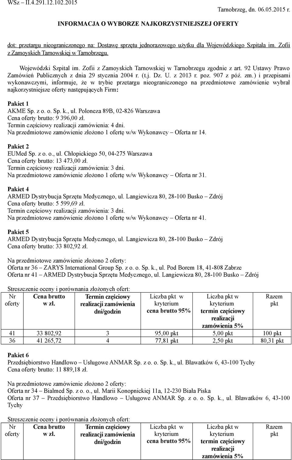 Wojewódzki Szpital im. Zofii z Zamoyskich Tarnowskiej w Tarnobrzegu zgodnie z art. 92 Ustawy Prawo Zamówień Publicznych z dnia 29 stycznia 2004 r. (t.j. Dz. U. z 2013 r. poz. 907 z póź. zm.